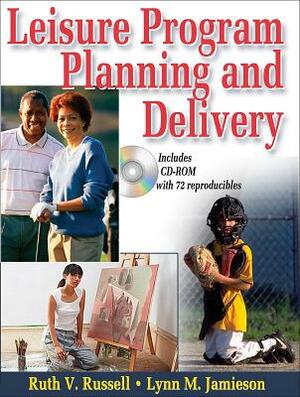 Leisure Program Planning and Delivery [With CDROM] by Ruth V. Russell, Lynn M. Jamieson