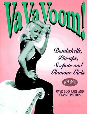 Va Va Voom!: Bombshells, Pin Ups, Sexpots And Glamour Girls by Steve Sullivan