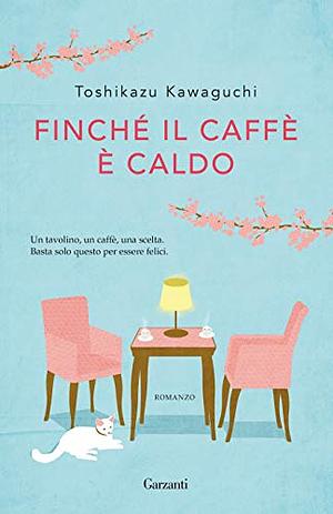  Finché il caffè è caldo by Toshikazu Kawaguchi