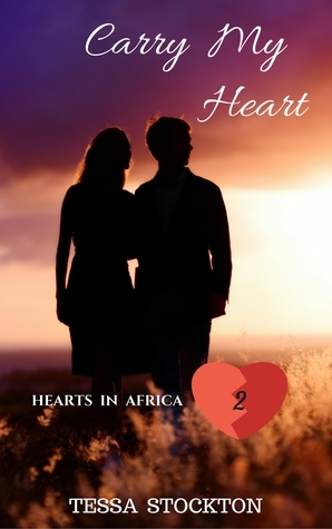 Carry My Heart (Hearts in Africa, #2) by Tessa Stockton
