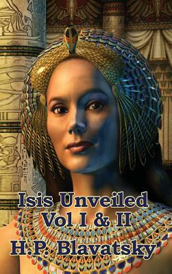 Isis Unveiled Vol I & II by H. P. Blavatsky