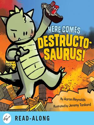 Here Comes Destructosaurus! by Aaron Reynolds, Jeremy Tankard