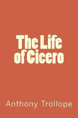 The Life of Cicero by Anthony Trollope