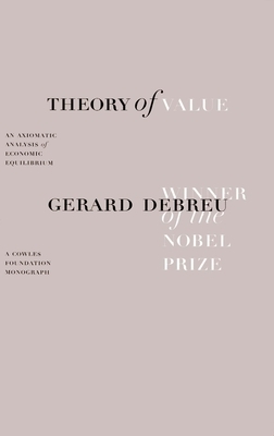 Theory of Value: An Axiomatic Analysis of Economic Equilibrium by Gerard Debreu