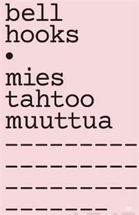 Mies tahtoo muuttua by bell hooks