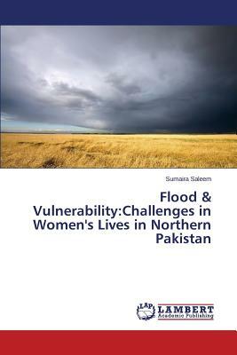 Flood & Vulnerability: Challenges in Women's Lives in Northern Pakistan by Saleem Sumaira