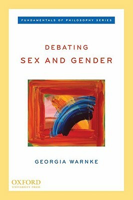 Debating Sex and Gender by Georgia Warnke