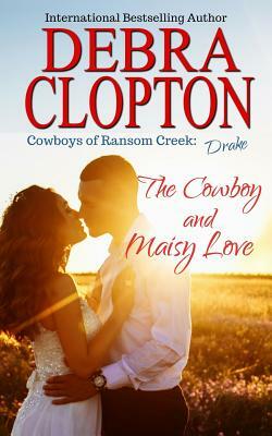 Drake: The Cowboy and Maisy Love by Debra Clopton