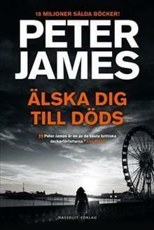 Älska Dig Till Döds by Peter James, Peter James