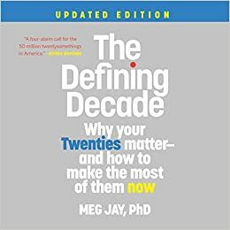 The Defining Decade Lib/E: Why Your Twenties Matter--And How to Make the Most of Them Now by 