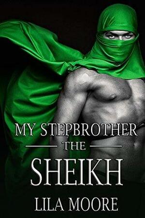 My Stepbrother the Sheikh by Lila Moore