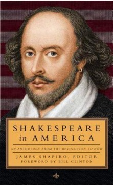 Shakespeare in America: An Anthology from the Revolution to Now by Bill Clinton, James Shapiro