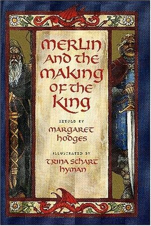 Merlin and the Making of the King by Trina Schart Hyman, Margaret Hodges