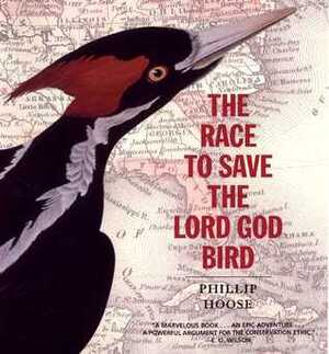 The Race to Save the Lord God Bird by Phillip Hoose