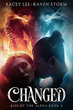 Changed: Rise of the Alpha Book 3 by Raven Storm, Kacey Lee