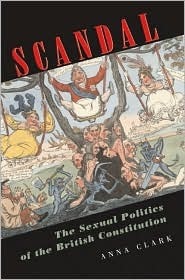 Scandal: The Sexual Politics of the British Constitution by Anna Clark