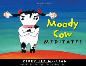 Moody Cow Meditates by Kerry Lee MacLean