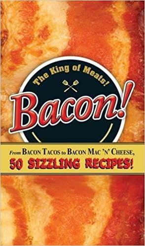 Bacon!: From Bacon Tacos to Bacon Mac N' Cheese, 50 Sizzling Recipes! by Adams Media