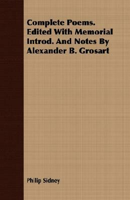 Complete Poems. Edited with Memorial Introd. and Notes by Alexander B. Grosart by Philip Sidney