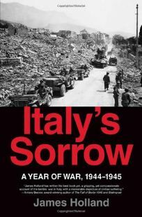 Italy's Sorrow: A Year of War, 1944-1945 by James Holland