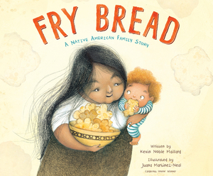 Fry Bread: A Native American Family Story by Kevin Noble Maillard