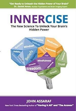 INNERCISE: The New Science to Unlock Your Brain's Hidden Power by John Assaraf