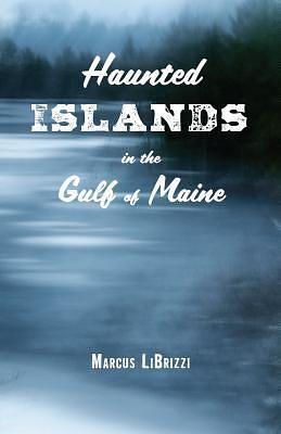 Haunted Islands in the Gulf of Maine by Marcus LiBrizzi, Marcus LiBrizzi