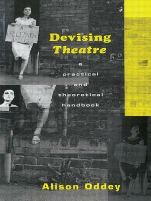 Devising Theatre: A Practical and Theoretical Handbook by Alison Oddey