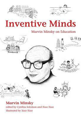 Inventive Minds: Marvin Minsky on Education by Cynthia Solomon, Marvin Minsky, Xiao Xiao