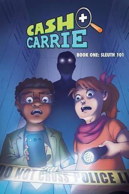 Cash and Carrie, Book 1: Sleuth 101 by Kenny Keil, Andy Jewett, Shauna J. Grant, Jay Reed, Nilah Magruder, Chris Ludden, Shawn Pryor, Giulie Speziani, Shawn Gabborin, Ginger Dee, Justin Castaneda, Christina Stewert, Meg Daunting