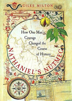 Nathaniel's Nutmeg: How One Man's Courage Changed the Course of History by Giles Milton