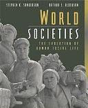 World Societies: The Evolution of Human Social Life by Stephen K. Sanderson, Arthur Alderson, Arthur S. Alderson