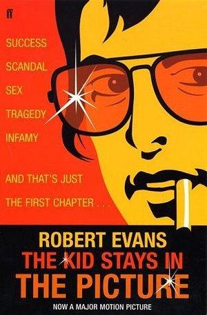 The Kid Stays in the Picture: A Hollywood Life by Robert Evans, Robert Evans