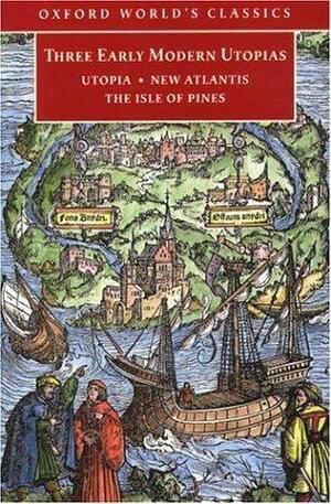Three Early Modern Utopias: Utopia / New Atlantis / The Isle of Pines by Francis Bacon, Henry Neville, Thomas More