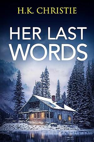 Her Last Words by H.K. Christie