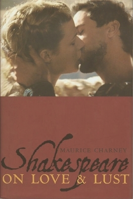 Shakespeare on Love & Lust by Maurice Charney