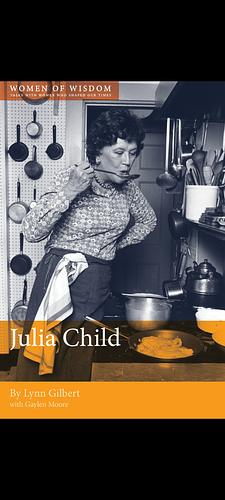 Julia Child: Women of Wisdom by Lynn Gilbert