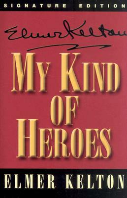 My Kind of Heroes by Elmer Kelton