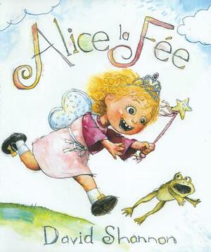 Alice La F?e by David Shannon
