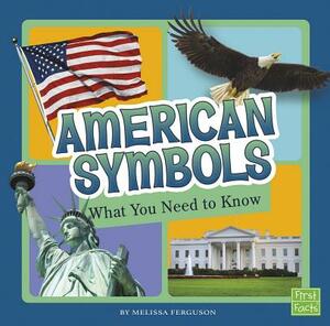 American Symbols: What You Need to Know by Melissa Ferguson