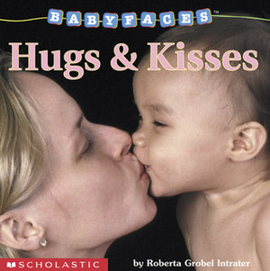 HugsKisses (Babyfaces) by Roberta Grobel Intrater, Nic Bishop