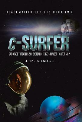 C-Surfer: Sabotage Threatens Sol System Defense's Newest Fighter Ship by J. M. Krause