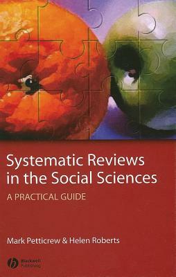 Systematic Reviews in the Social Sciences: A Practical Guide by Mark Petticrew, Helen Roberts