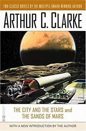 The City and the Stars/The Sands of Mars by Arthur C. Clarke