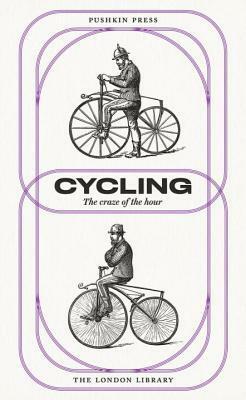 Cycling: The Craze of the Hour by Charles Spencer, George Herschell, Barry Pain, Jerome K. Jerome