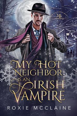 My Hot Neighbor is an Irish Vampire by Roxie McClaine, Roxie McClaine