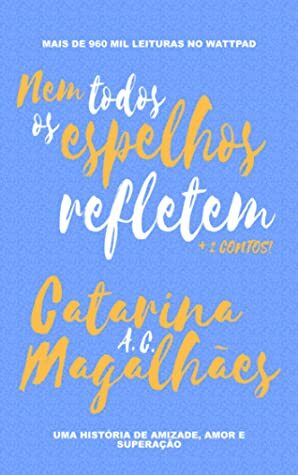 Nem Todos Os Espelhos Refletem by Catarina A. C. Magalhães