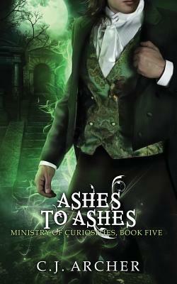 Ashes To Ashes: A Ministry of Curiosities Novella by C.J. Archer