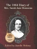The 1864 Diary of Mrs. Sarah Jane Rousseau: Large Print, Unabridged Edition by Janelle Molony