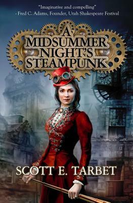 A Midsummer Night's Steampunk by Scott E. Tarbet
